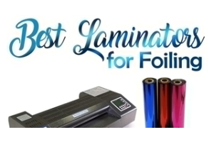 What are the Best Laminators for Foiling?