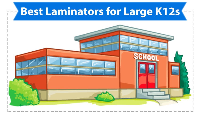 Best Laminators for Large K12 Schools