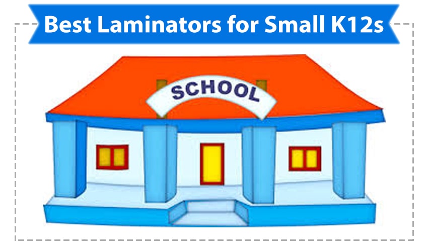 Best Laminators for Small K12 Schools