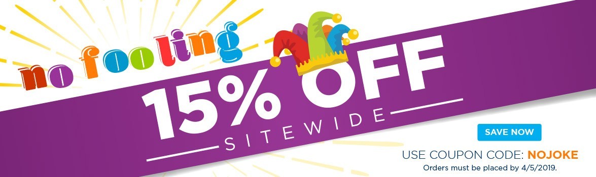 No Fooling Around! 15% OFF Sitwide with promo code: NOJOKE. Orders must be placed by 4/5/19.
